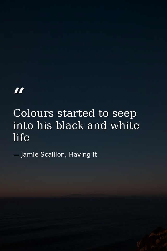 Colours started to seep into his black and white life — Jamie Scallion, Having It