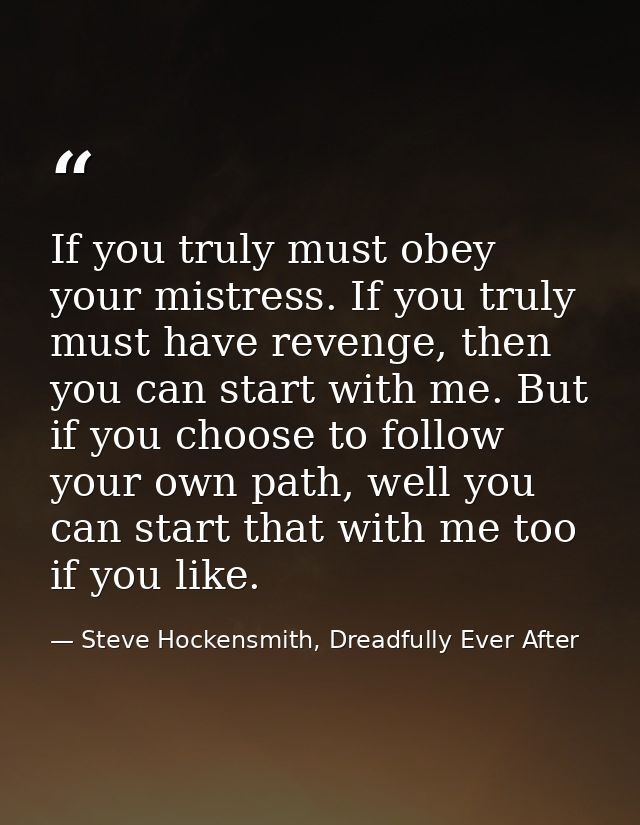 If you truly must obey your mistress. If you truly must have revenge, then you can start with me. But if you choose to f — Steve Hockensmith, Dreadfully Ever After