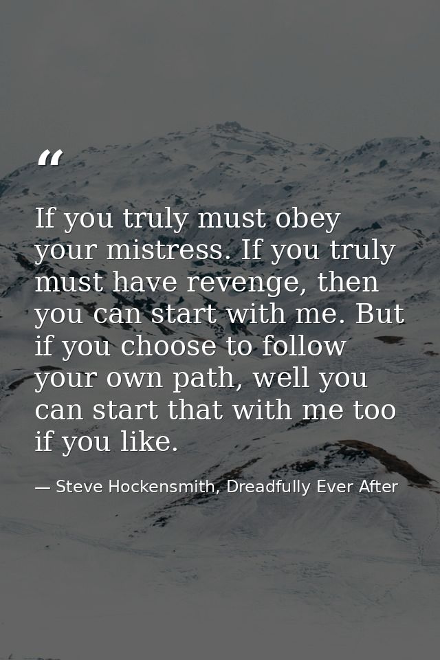 If you truly must obey your mistress. If you truly must have revenge, then you can start with me. But if you choose to f — Steve Hockensmith, Dreadfully Ever After