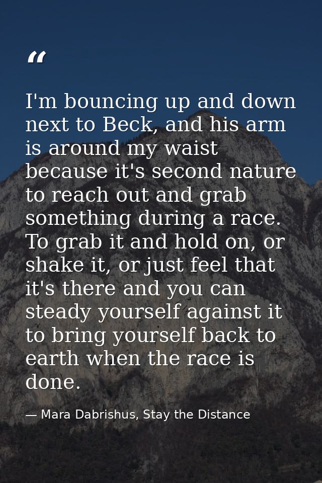 I'm bouncing up and down next to Beck, and his arm is around my waist because it's second nature to reach out and grab s — Mara Dabrishus, Stay the Distance
