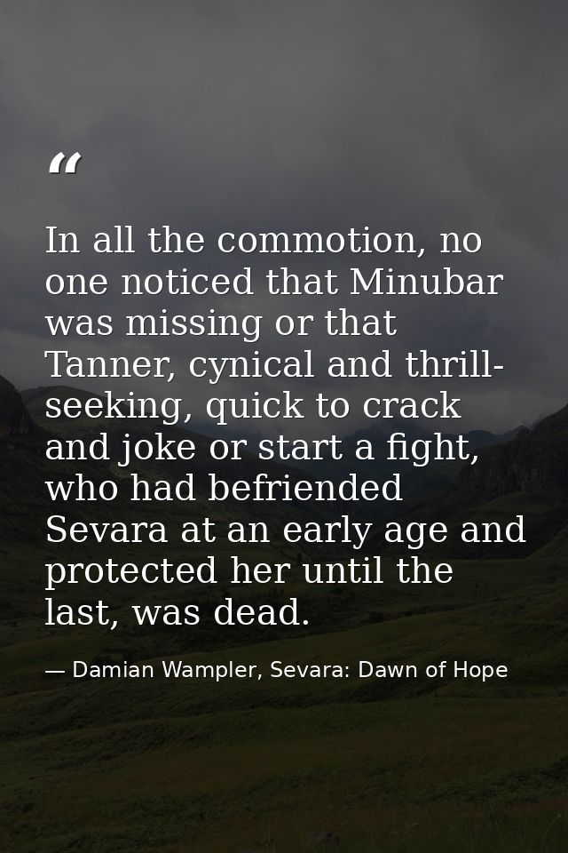 In all the commotion, no one noticed that Minubar was missing or that Tanner, cynical and thrill- seeking, quick to crac — Damian Wampler, Sevara: Dawn of Hope