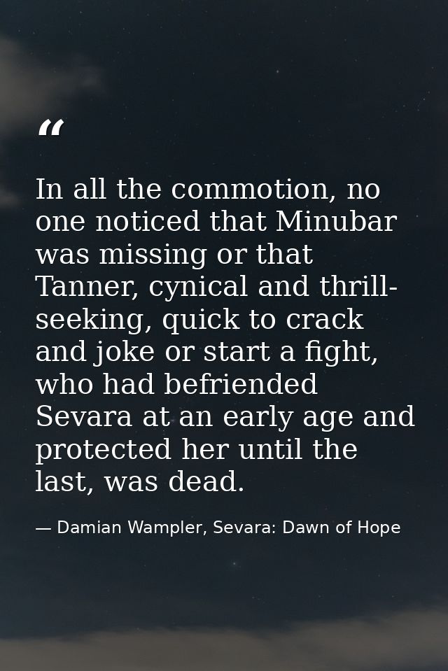 In all the commotion, no one noticed that Minubar was missing or that Tanner, cynical and thrill- seeking, quick to crac — Damian Wampler, Sevara: Dawn of Hope