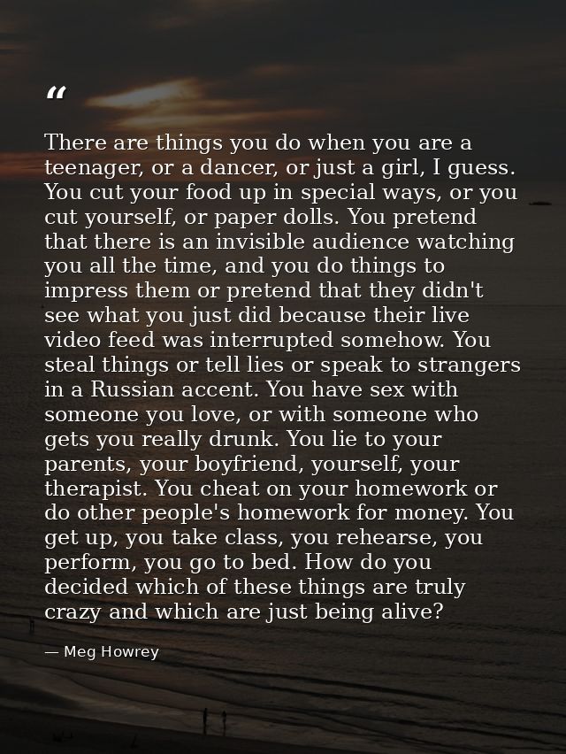 There are things you do when you are a teenager, or a dancer, or just a girl, I guess. You cut your food up in special w — Meg Howrey