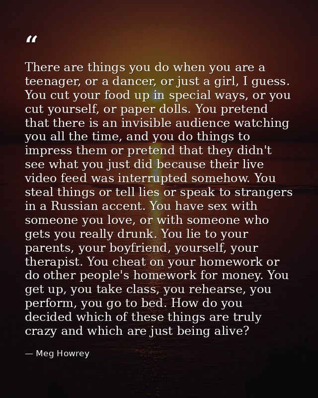 There are things you do when you are a teenager, or a dancer, or just a girl, I guess. You cut your food up in special w — Meg Howrey