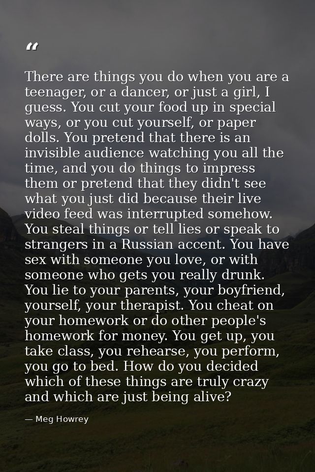 There are things you do when you are a teenager, or a dancer, or just a girl, I guess. You cut your food up in special w — Meg Howrey