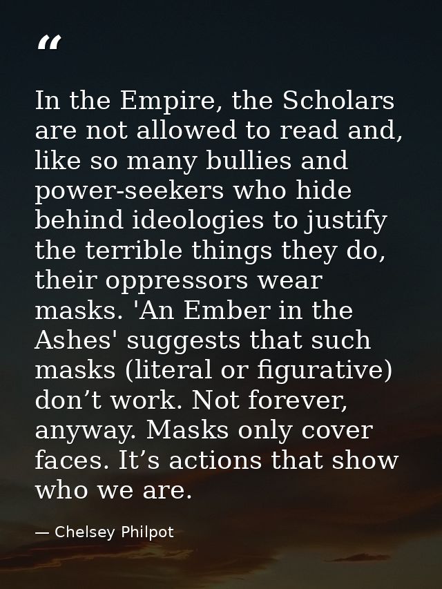In the Empire, the Scholars are not allowed to read and, like so many bullies and power-seekers who hide behind ideologi — Chelsey Philpot