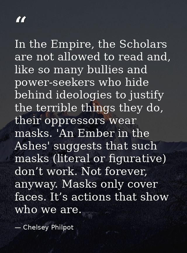 In the Empire, the Scholars are not allowed to read and, like so many bullies and power-seekers who hide behind ideologi — Chelsey Philpot