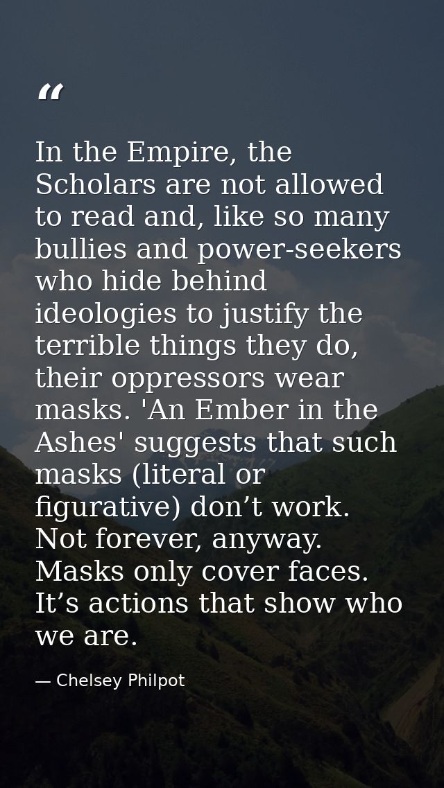 In the Empire, the Scholars are not allowed to read and, like so many bullies and power-seekers who hide behind ideologi — Chelsey Philpot