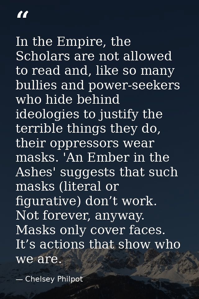 In the Empire, the Scholars are not allowed to read and, like so many bullies and power-seekers who hide behind ideologi — Chelsey Philpot