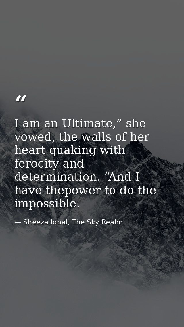 I am an Ultimate,” she vowed, the walls of her heart quaking with ferocity and determination. “And I have thepower to do — Sheeza Iqbal, The Sky Realm