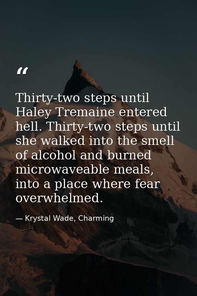 Thirty-two steps until Haley Tremaine entered hell. Thirty-two steps until she walked into the smell of alcohol and burn — Krystal Wade, Charming