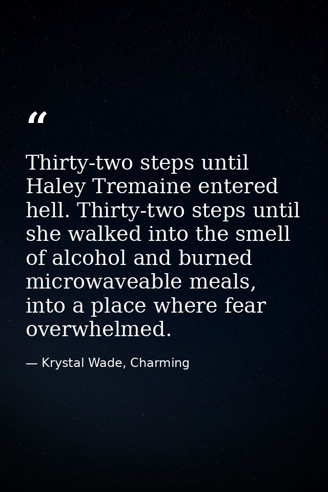 Thirty-two steps until Haley Tremaine entered hell. Thirty-two steps until she walked into the smell of alcohol and burn — Krystal Wade, Charming