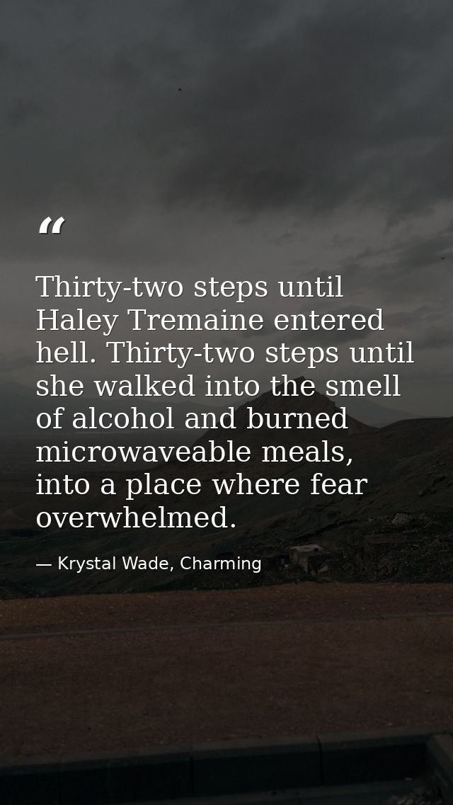 Thirty-two steps until Haley Tremaine entered hell. Thirty-two steps until she walked into the smell of alcohol and burn — Krystal Wade, Charming