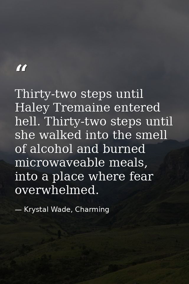 Thirty-two steps until Haley Tremaine entered hell. Thirty-two steps until she walked into the smell of alcohol and burn — Krystal Wade, Charming