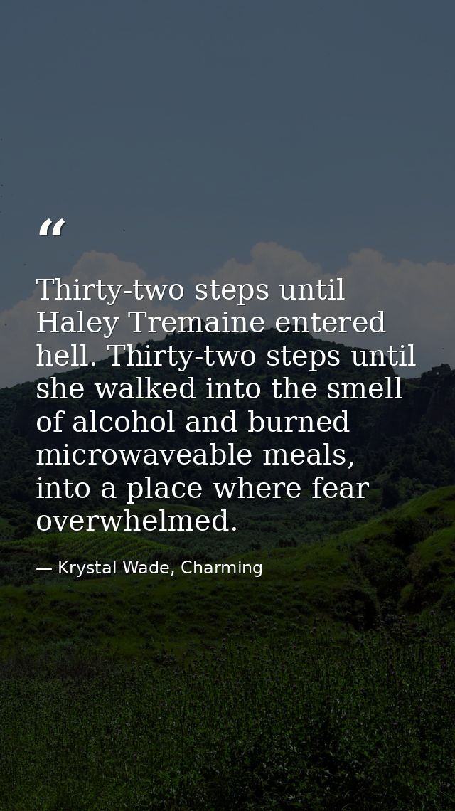 Thirty-two steps until Haley Tremaine entered hell. Thirty-two steps until she walked into the smell of alcohol and burn — Krystal Wade, Charming