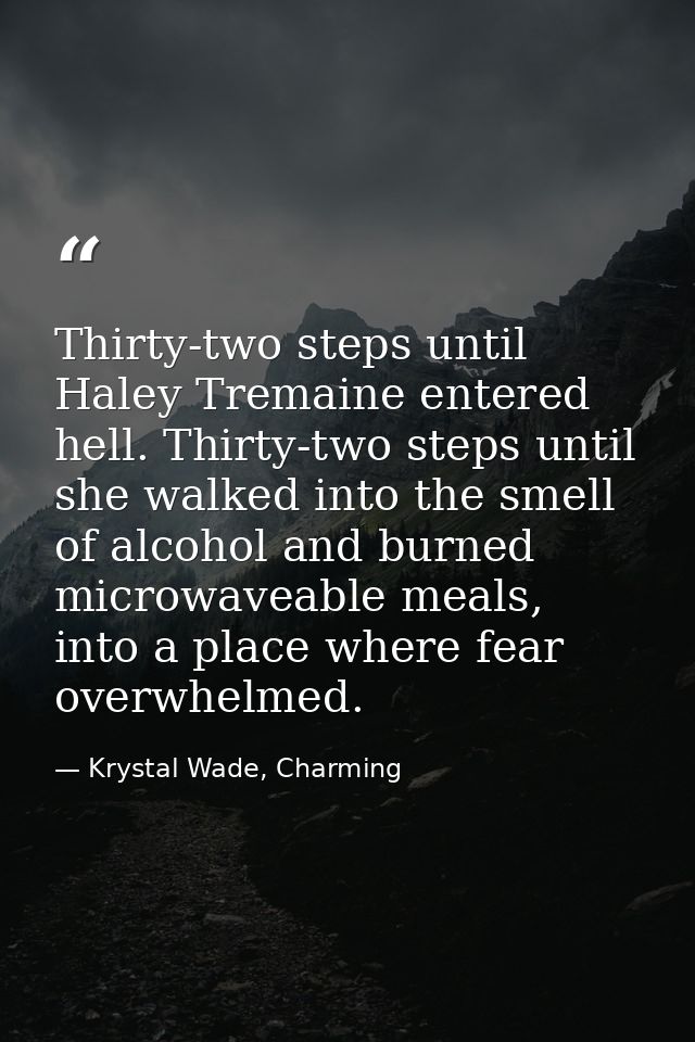 Thirty-two steps until Haley Tremaine entered hell. Thirty-two steps until she walked into the smell of alcohol and burn — Krystal Wade, Charming