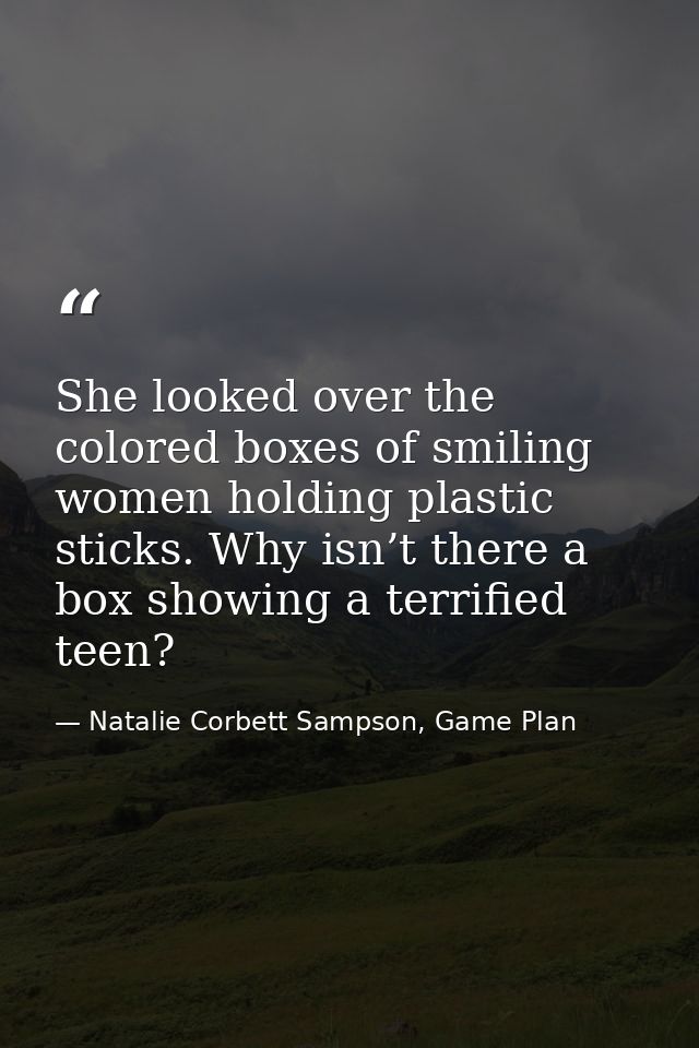 She looked over the colored boxes of smiling women holding plastic sticks. Why isn’t there a box showing a terrified tee — Natalie Corbett Sampson, Game Plan