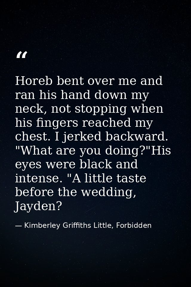 Horeb bent over me and ran his hand down my neck, not stopping when his fingers reached my chest. I jerked backward. "Wh — Kimberley Griffiths Little, Forbidden