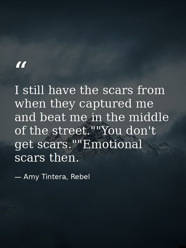 I still have the scars from when they captured me and beat me in the middle of the street.""You don't get scars.""Emotio — Amy Tintera, Rebel