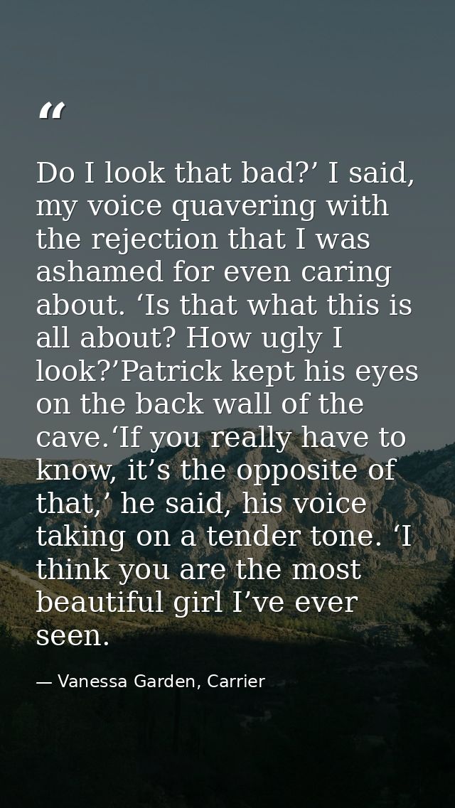 Do I look that bad?’ I said, my voice quavering with the rejection that I was ashamed for even caring about. ‘Is that wh — Vanessa Garden, Carrier