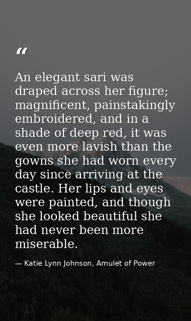An elegant sari was draped across her figure; magnificent, painstakingly embroidered, and in a shade of deep red, it was — Katie Lynn Johnson, Amulet of Power