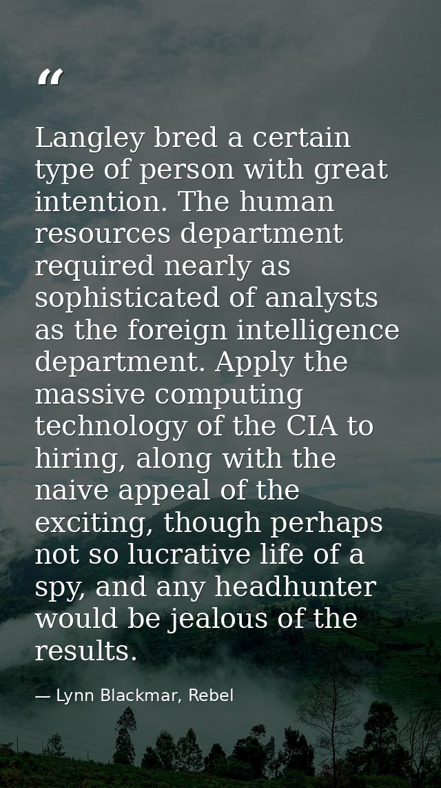 Langley bred a certain type of person with great intention. The human resources department required nearly as sophistica — Lynn Blackmar, Rebel