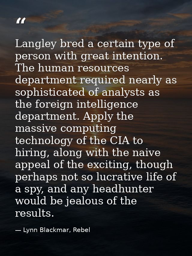 Langley bred a certain type of person with great intention. The human resources department required nearly as sophistica — Lynn Blackmar, Rebel