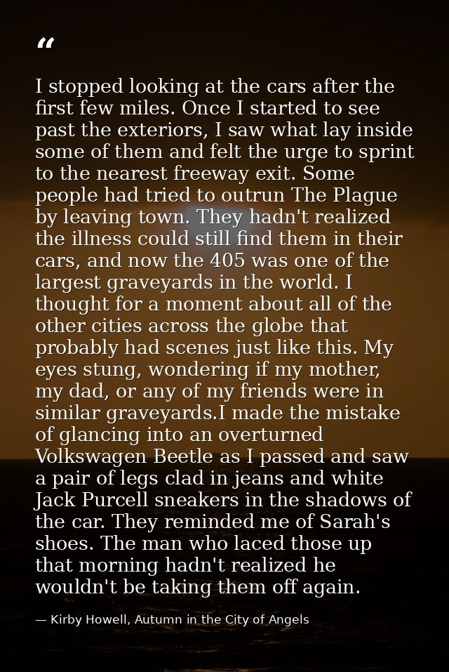 I stopped looking at the cars after the first few miles. Once I started to see past the exteriors, I saw what lay inside — Kirby Howell, Autumn in the City of Angels
