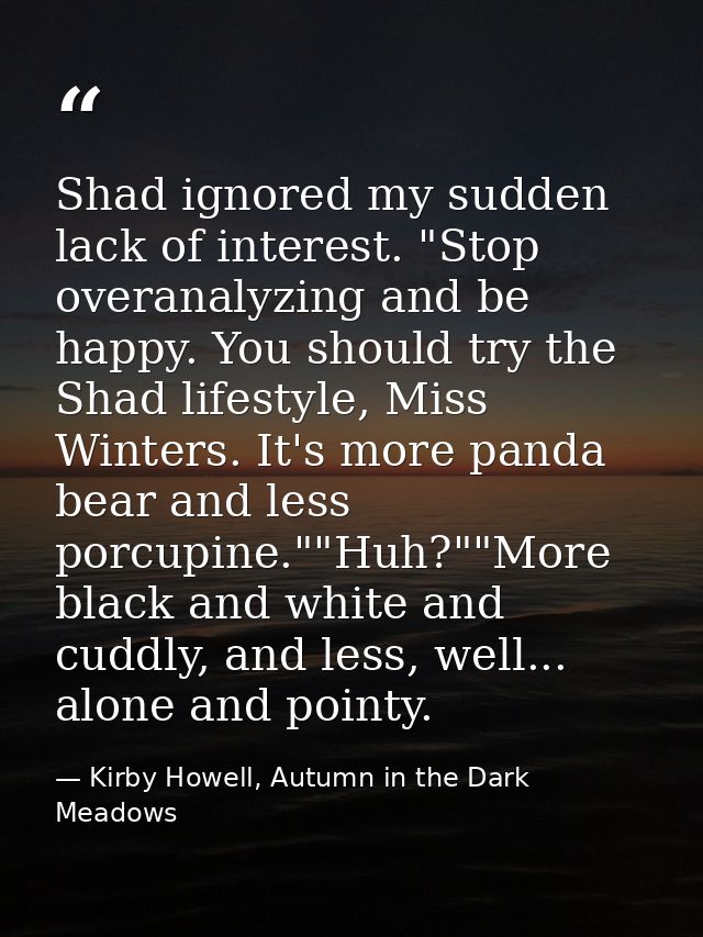 Shad ignored my sudden lack of interest. "Stop overanalyzing and be happy. You should try the Shad lifestyle, Miss Winte — Kirby Howell, Autumn in the Dark Meadows