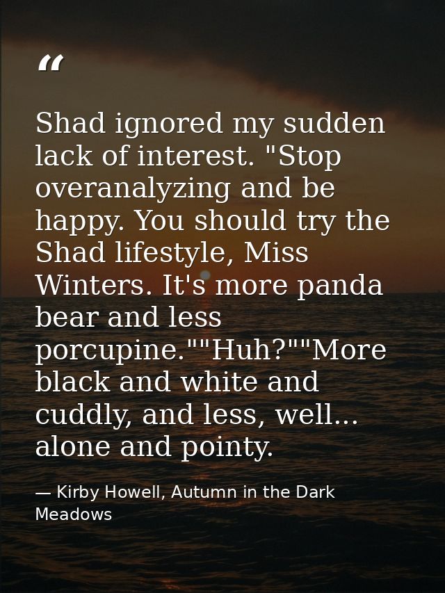 Shad ignored my sudden lack of interest. "Stop overanalyzing and be happy. You should try the Shad lifestyle, Miss Winte — Kirby Howell, Autumn in the Dark Meadows