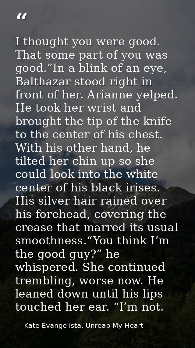 I thought you were good. That some part of you was good.”In a blink of an eye, Balthazar stood right in front of her. Ar — Kate Evangelista, Unreap My Heart