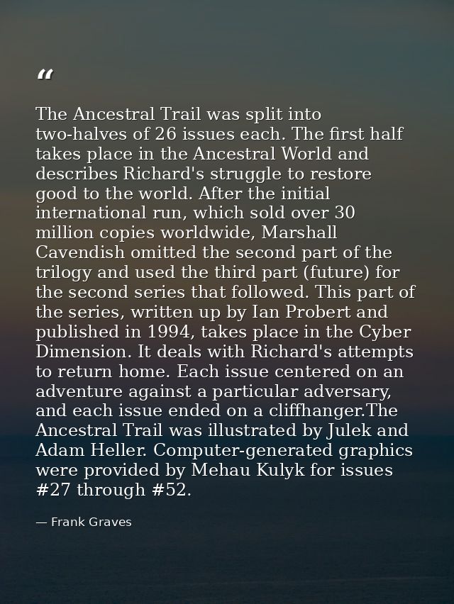 The Ancestral Trail was split into two-halves of 26 issues each. The first half takes place in the Ancestral World and d — Frank Graves