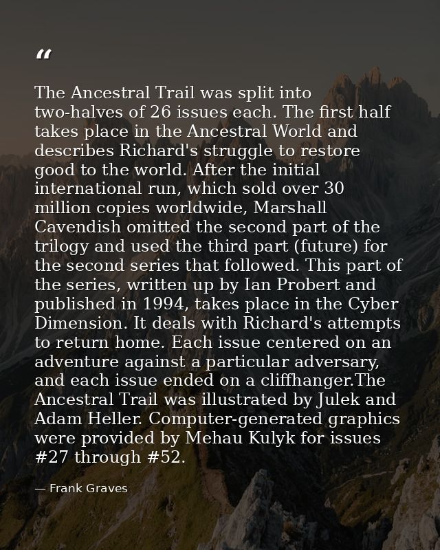 The Ancestral Trail was split into two-halves of 26 issues each. The first half takes place in the Ancestral World and d — Frank Graves