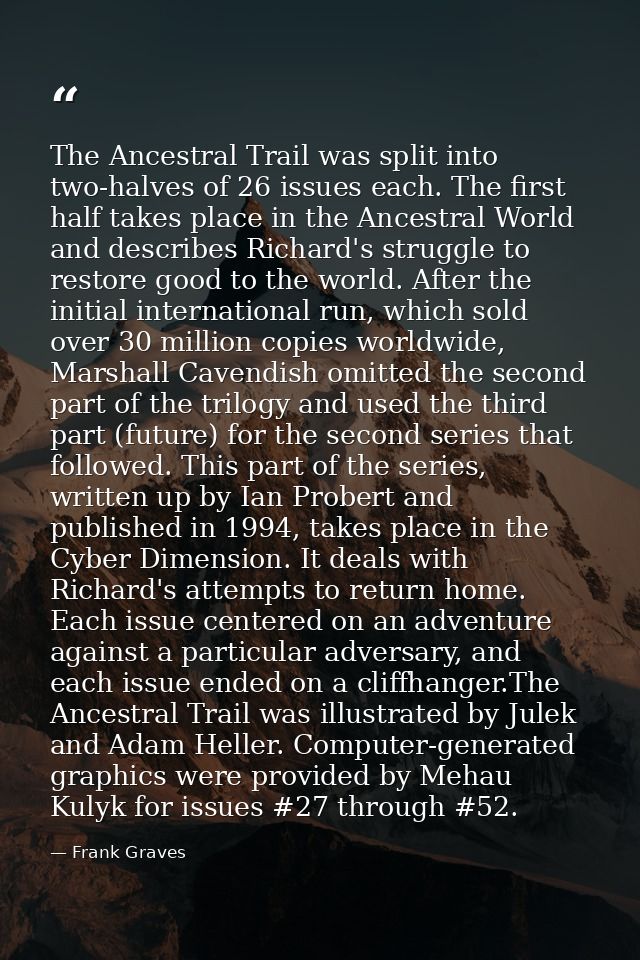 The Ancestral Trail was split into two-halves of 26 issues each. The first half takes place in the Ancestral World and d — Frank Graves
