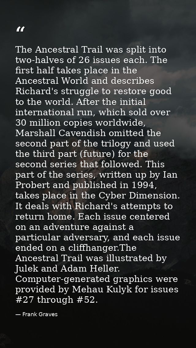 The Ancestral Trail was split into two-halves of 26 issues each. The first half takes place in the Ancestral World and d — Frank Graves