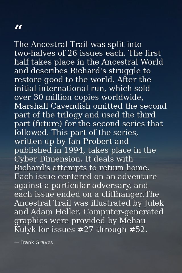 The Ancestral Trail was split into two-halves of 26 issues each. The first half takes place in the Ancestral World and d — Frank Graves