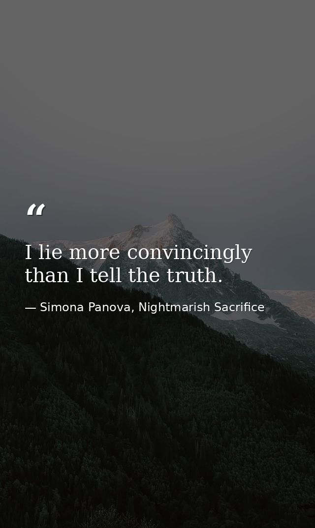 I lie more convincingly than I tell the truth. — Simona Panova, Nightmarish Sacrifice