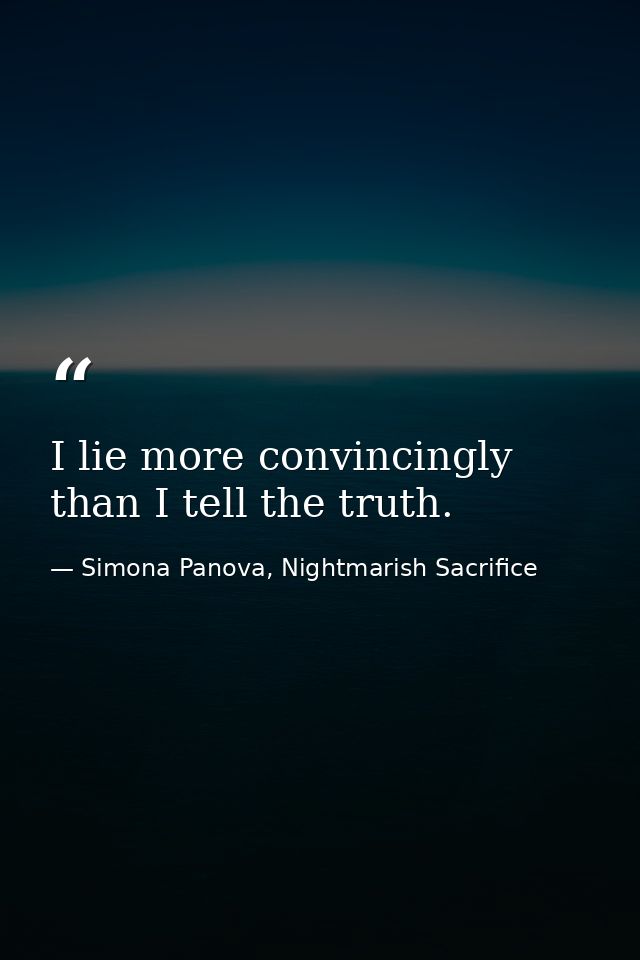 I lie more convincingly than I tell the truth. — Simona Panova, Nightmarish Sacrifice