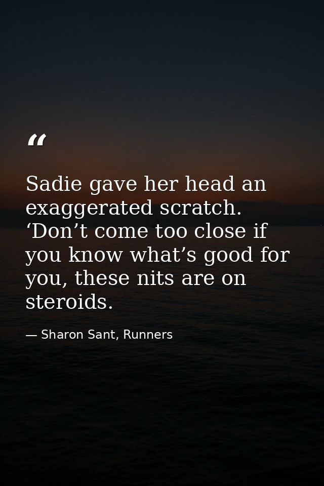 Sadie gave her head an exaggerated scratch. ‘Don’t come too close if you know what’s good for you, these nits are on ste — Sharon Sant, Runners