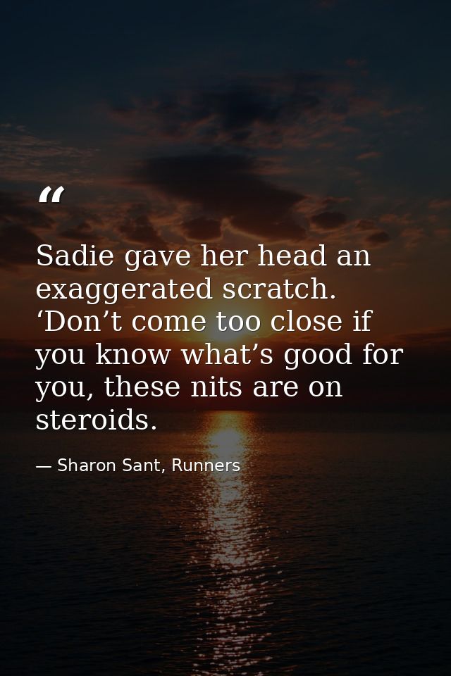 Sadie gave her head an exaggerated scratch. ‘Don’t come too close if you know what’s good for you, these nits are on ste — Sharon Sant, Runners