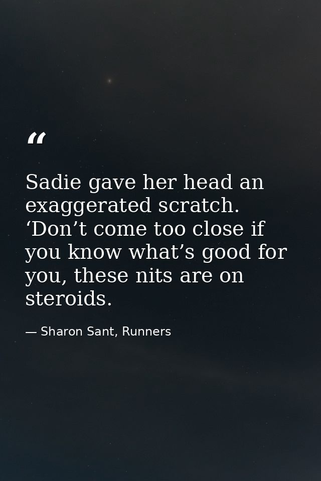 Sadie gave her head an exaggerated scratch. ‘Don’t come too close if you know what’s good for you, these nits are on ste — Sharon Sant, Runners