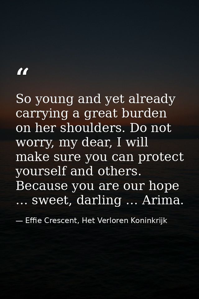 So young and yet already carrying a great burden on her shoulders. Do not worry, my dear, I will make sure you can prote — Effie Crescent, Het Verloren Koninkrijk