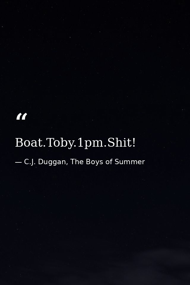 Boat.Toby.1pm.Shit! — C.J. Duggan, The Boys of Summer