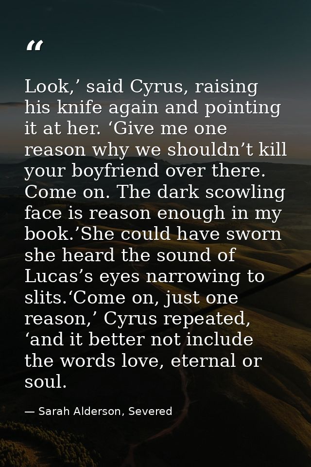 Look,’ said Cyrus, raising his knife again and pointing it at her. ‘Give me one reason why we shouldn’t kill your boyfri — Sarah Alderson, Severed