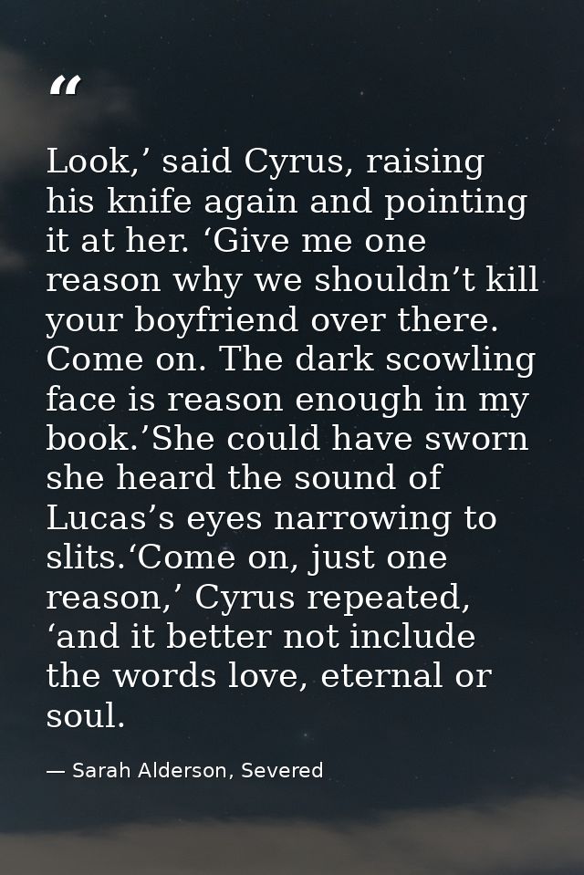Look,’ said Cyrus, raising his knife again and pointing it at her. ‘Give me one reason why we shouldn’t kill your boyfri — Sarah Alderson, Severed