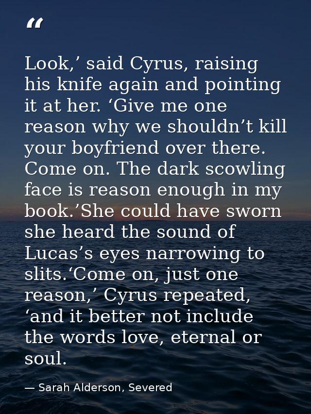 Look,’ said Cyrus, raising his knife again and pointing it at her. ‘Give me one reason why we shouldn’t kill your boyfri — Sarah Alderson, Severed