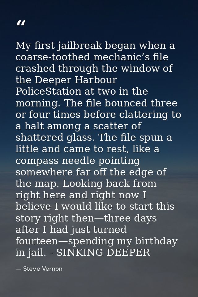 My first jailbreak began when a coarse-toothed mechanic’s file crashed through the window of the Deeper Harbour PoliceSt — Steve Vernon