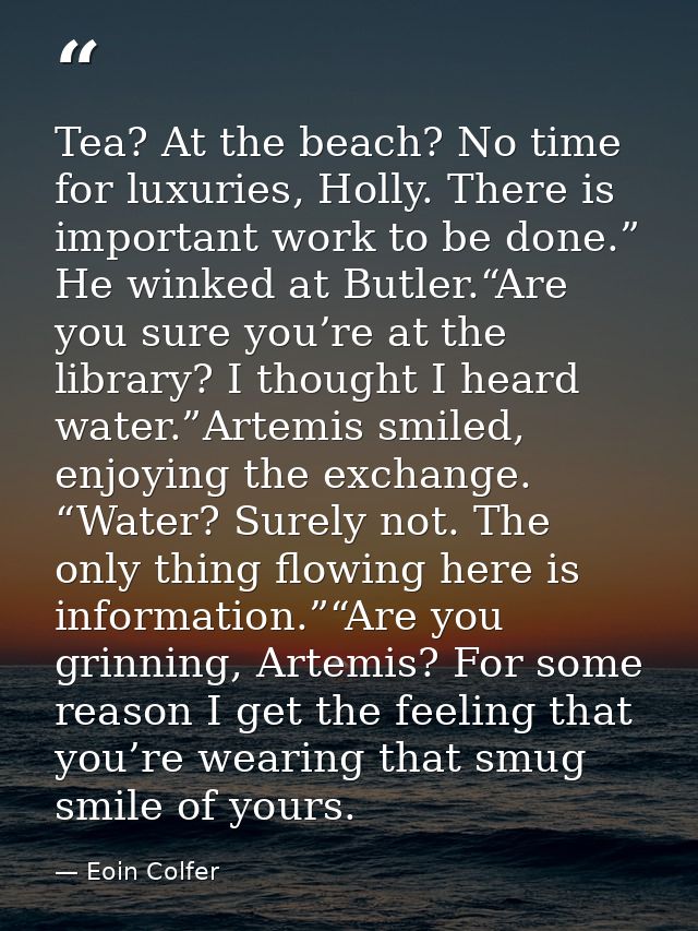 Tea? At the beach? No time for luxuries, Holly. There is important work to be done.” He winked at Butler.“Are you sure y — Eoin Colfer
