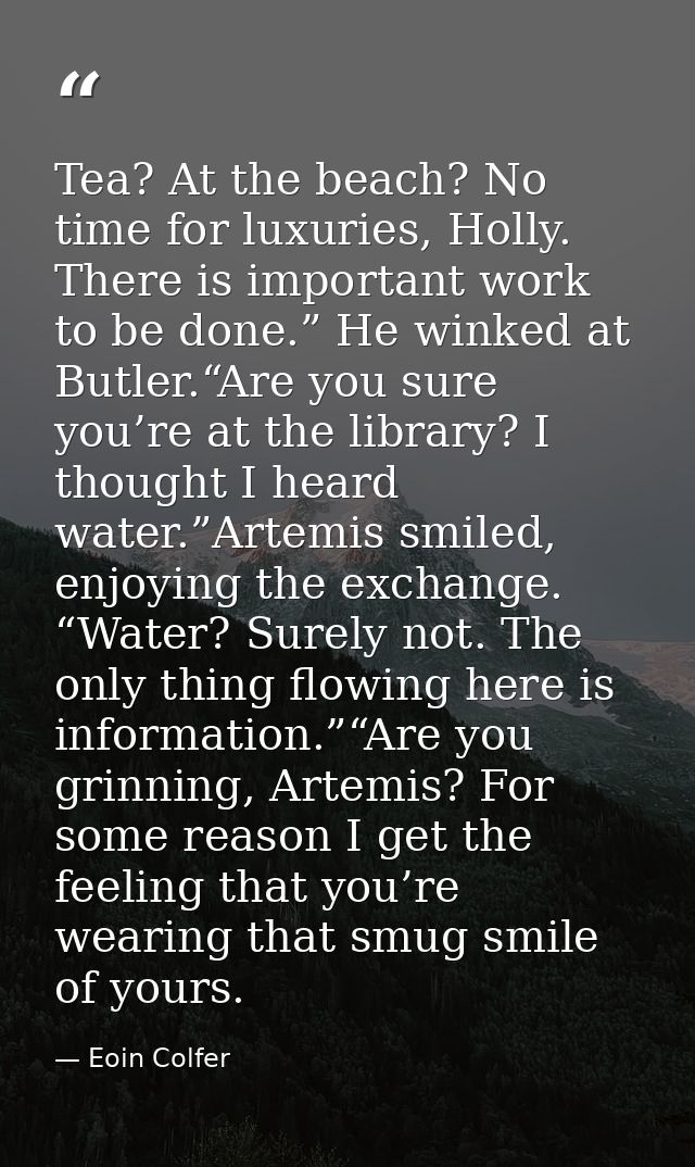 Tea? At the beach? No time for luxuries, Holly. There is important work to be done.” He winked at Butler.“Are you sure y — Eoin Colfer