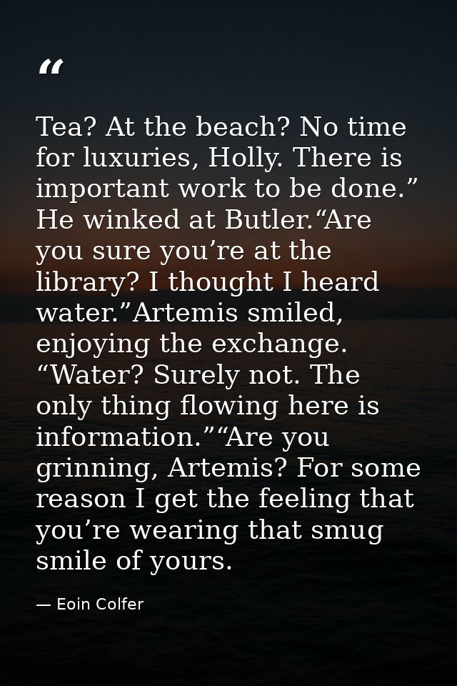 Tea? At the beach? No time for luxuries, Holly. There is important work to be done.” He winked at Butler.“Are you sure y — Eoin Colfer